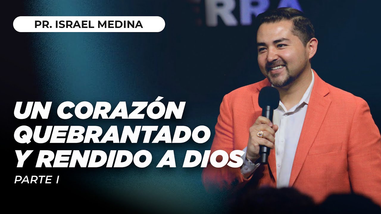 Un Coraz&oacute;n Quebrantado y Rendido a Dios | Pr. Israel Medina