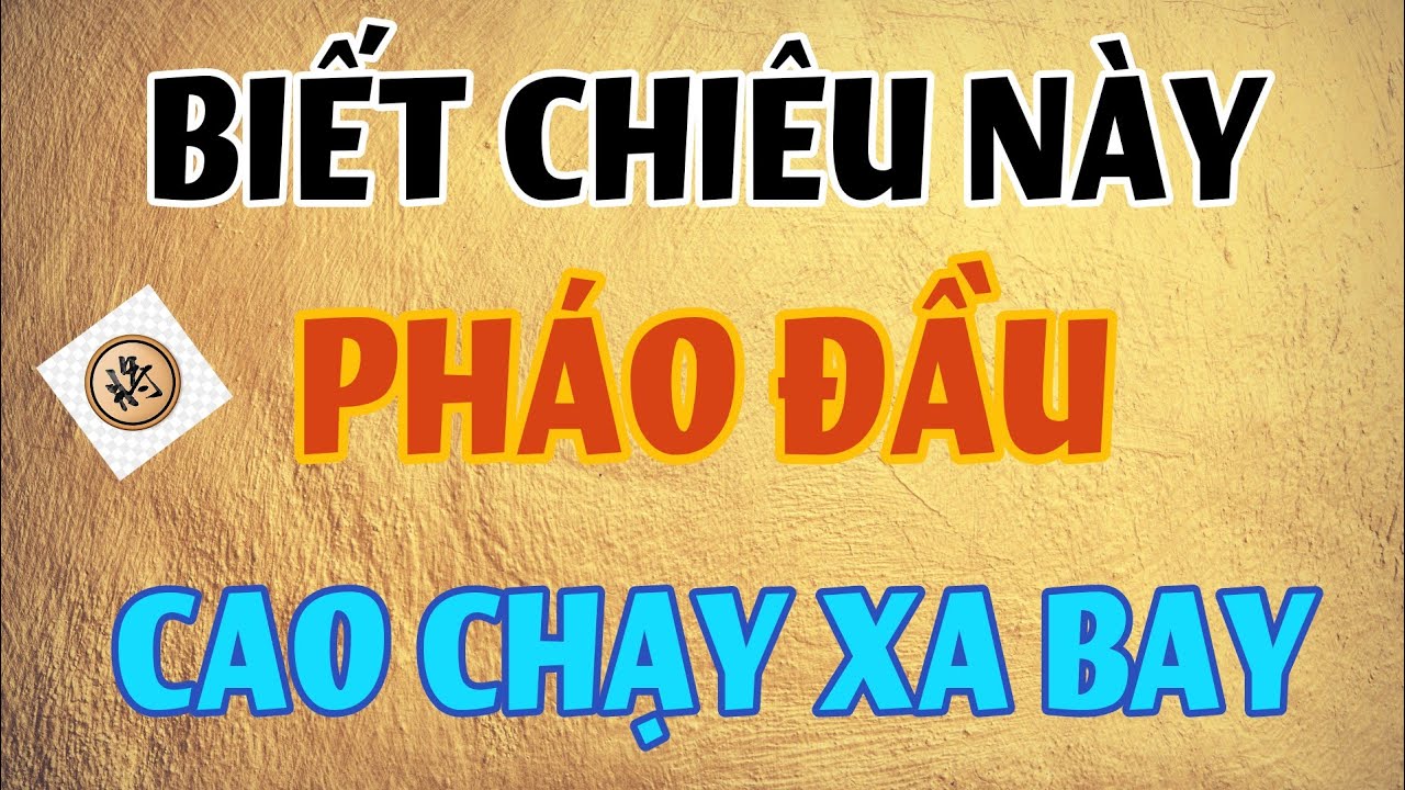 Nhờ Biết Chiêu Này Pháo Đầu Chạy Mất Dép - Cờ Tướng Thực Chiến Đụng KTQG