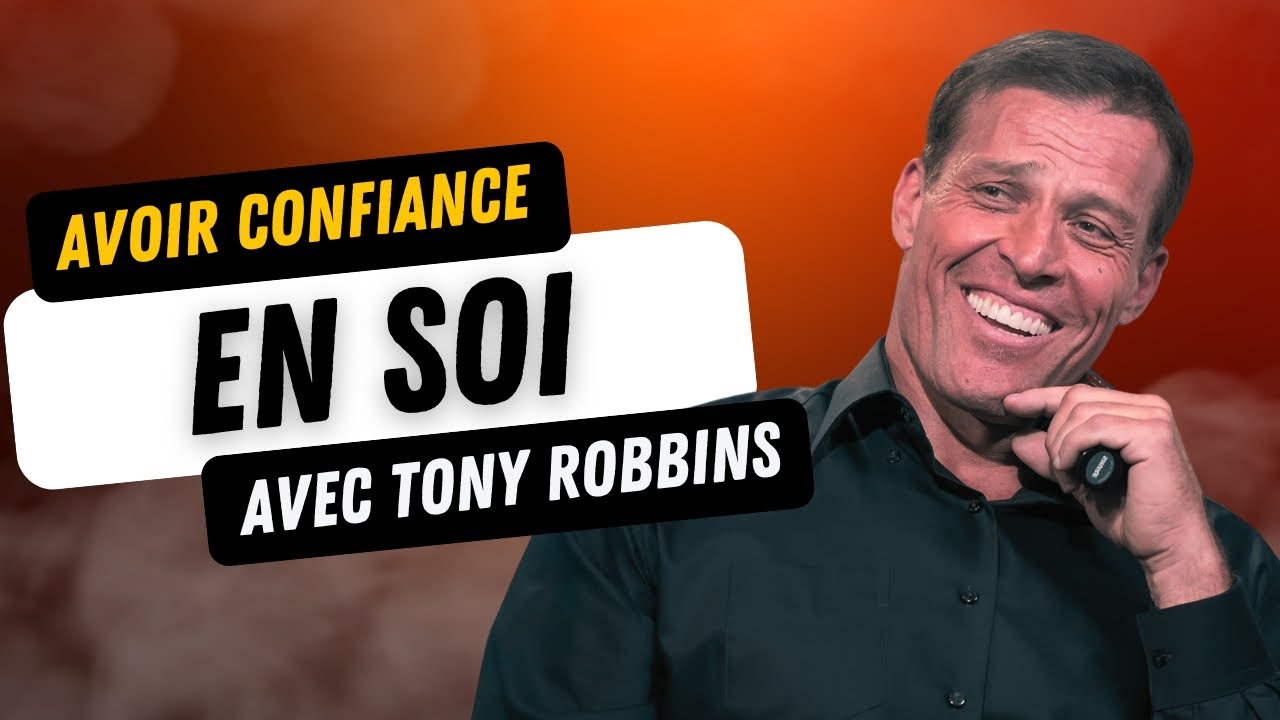 LA MEILLEURE VIDEO POUR AVOIR CONFIANCE EN SOI AVEC TONY ROBBINS (MOTIVATION)