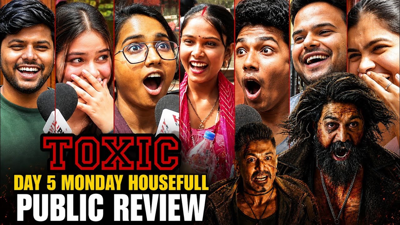 Toxic public review | Day 5 monday show housefull | yash rocked 😱 | toxkc review today 