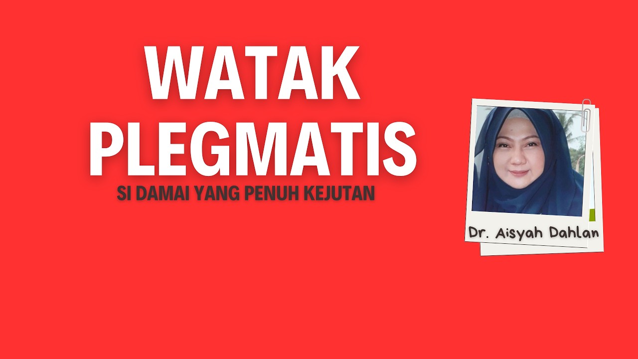 Watak Plegmatis: Ciri, Kelebihan & Kekurangan yang Harus Kamu Tahu | Dr. Aisyah Dahlan