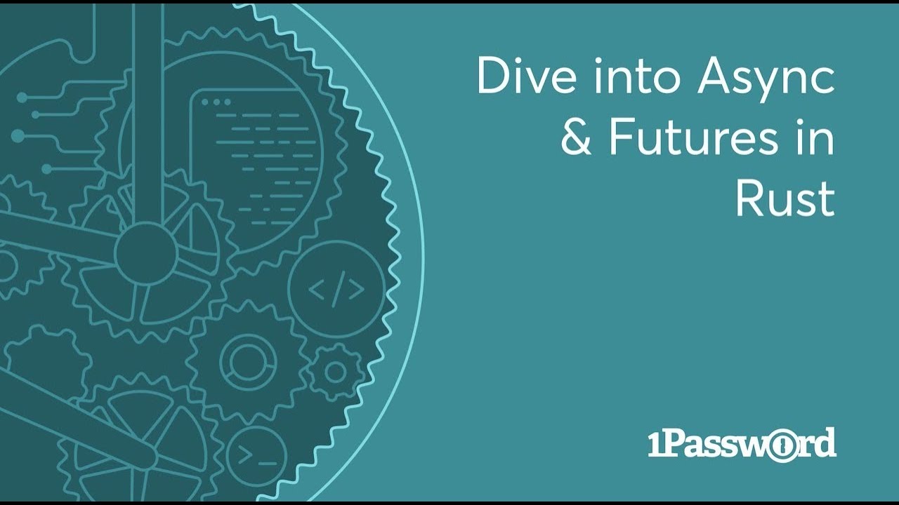 1Password Developer Fireside Chat: Dive into Async & Futures in Rust