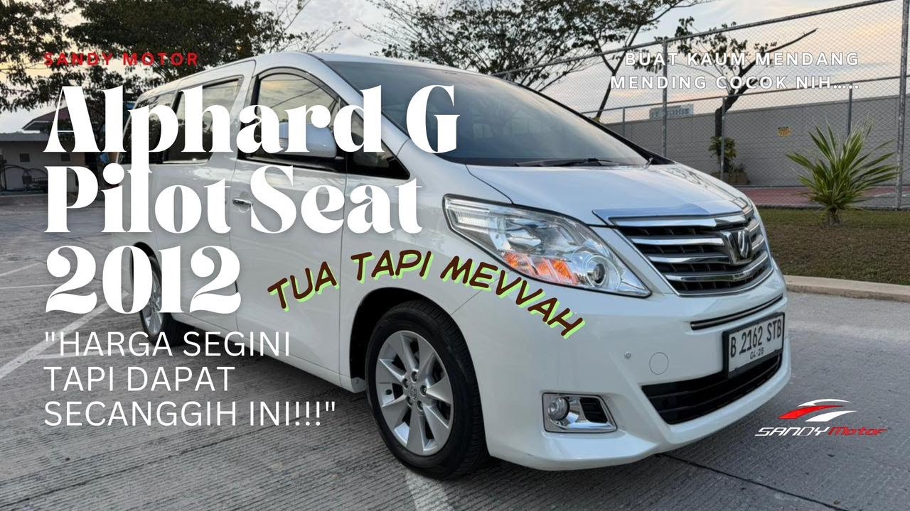 Review Mobil Mewah Masih Sangat Layak Di Beli : Alphard G 2012 Pilot Seat