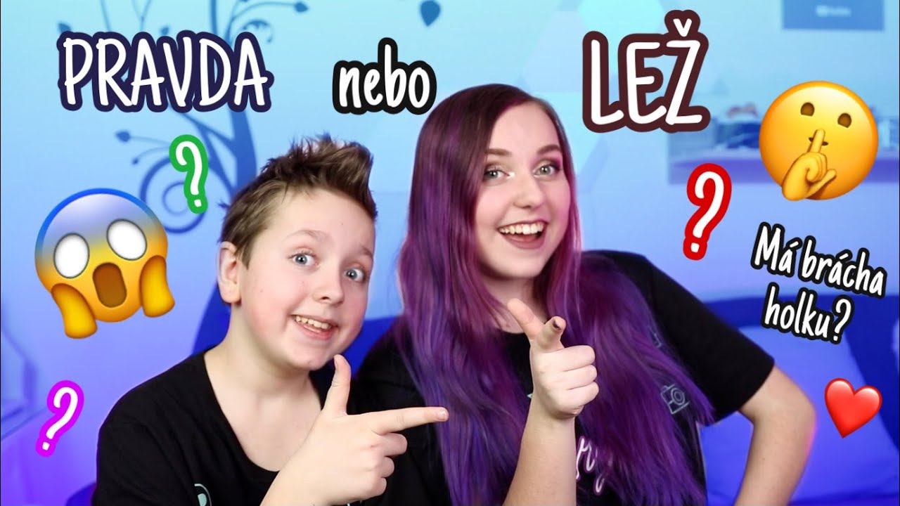 PRAVDA NEBO LEŽ / Má brácha holku?