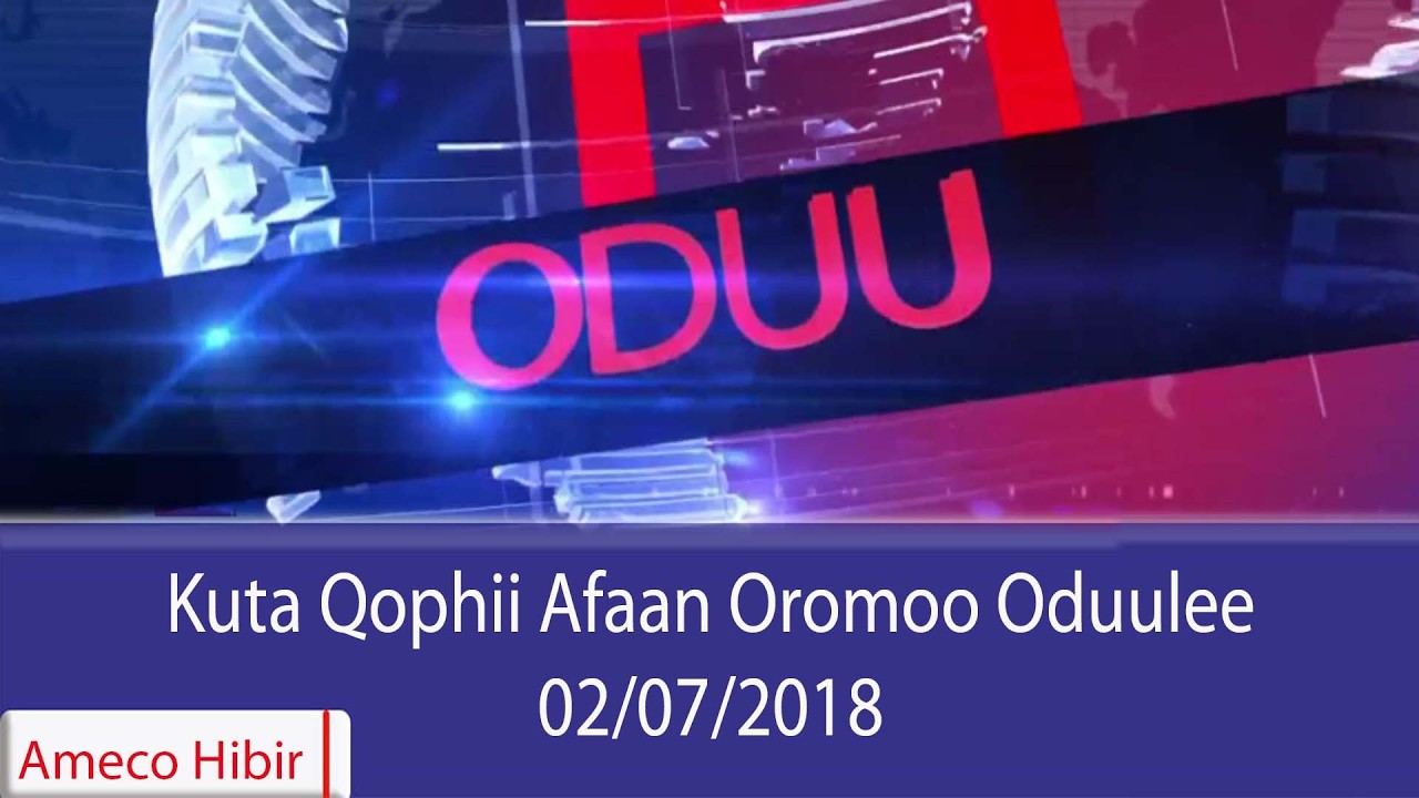 AMECO HIBIR: Kutaa Qophii Afaan Oromoo Oduulee 02/07/2018