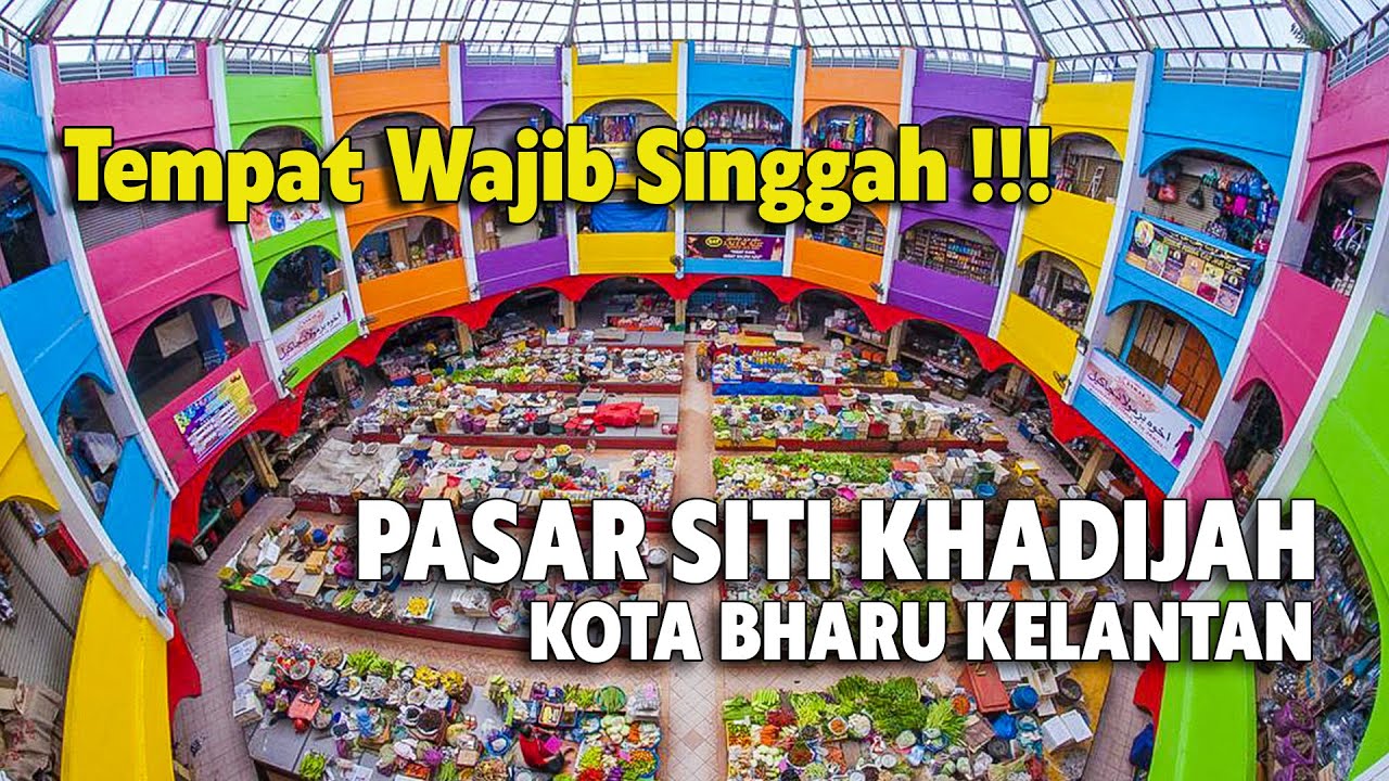 PASAR SITI KHADIJAH KOTA BHARU KELANTAN, TEMPAT MENARIK DI KELANTAN TEMPAT WAJIB PERGI DI KOTA BHARU