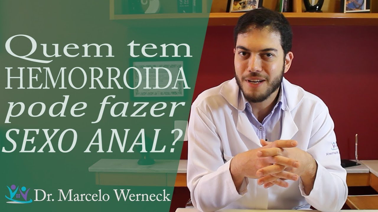 Quem tem hemorroida pode fazer sexo anal? | Dr. Marcelo Werneck