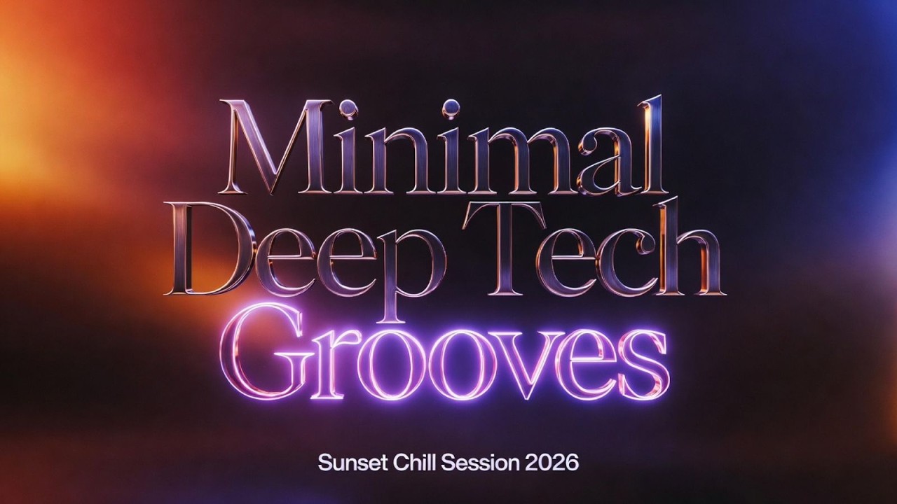 Minimal Deep Tech Grooves | Sunset Chill Vibes 2026 🌅🎧