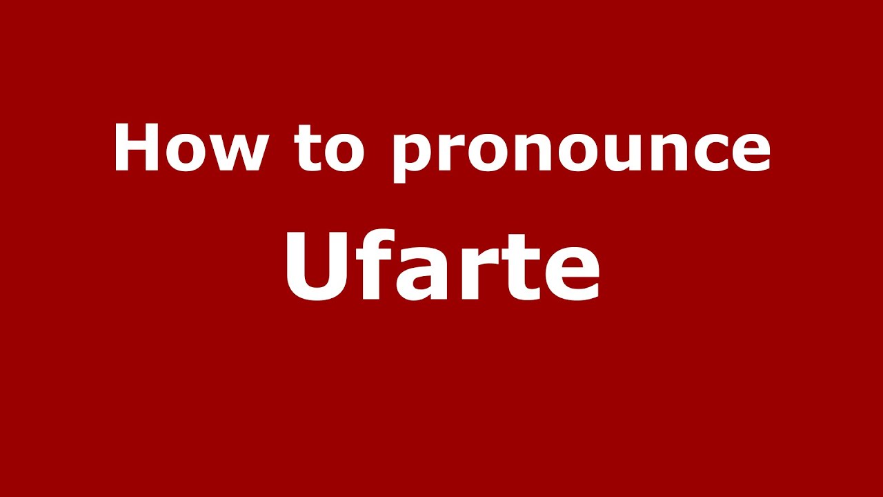 How to pronounce Ufarte (Spanish/Spain)  - PronounceNames.com