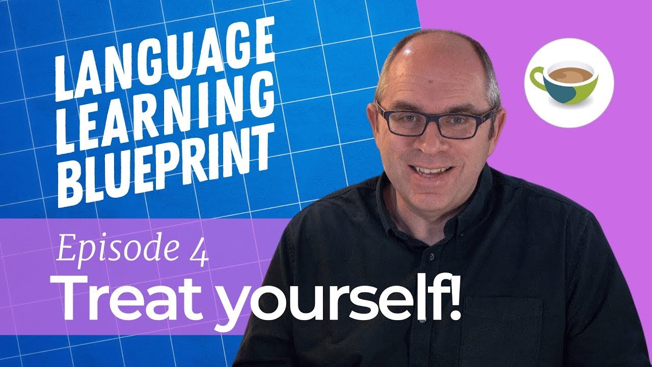 Why You Should Treat Yourself as a Language Learner -  Language Learning Blueprint Episode 04
