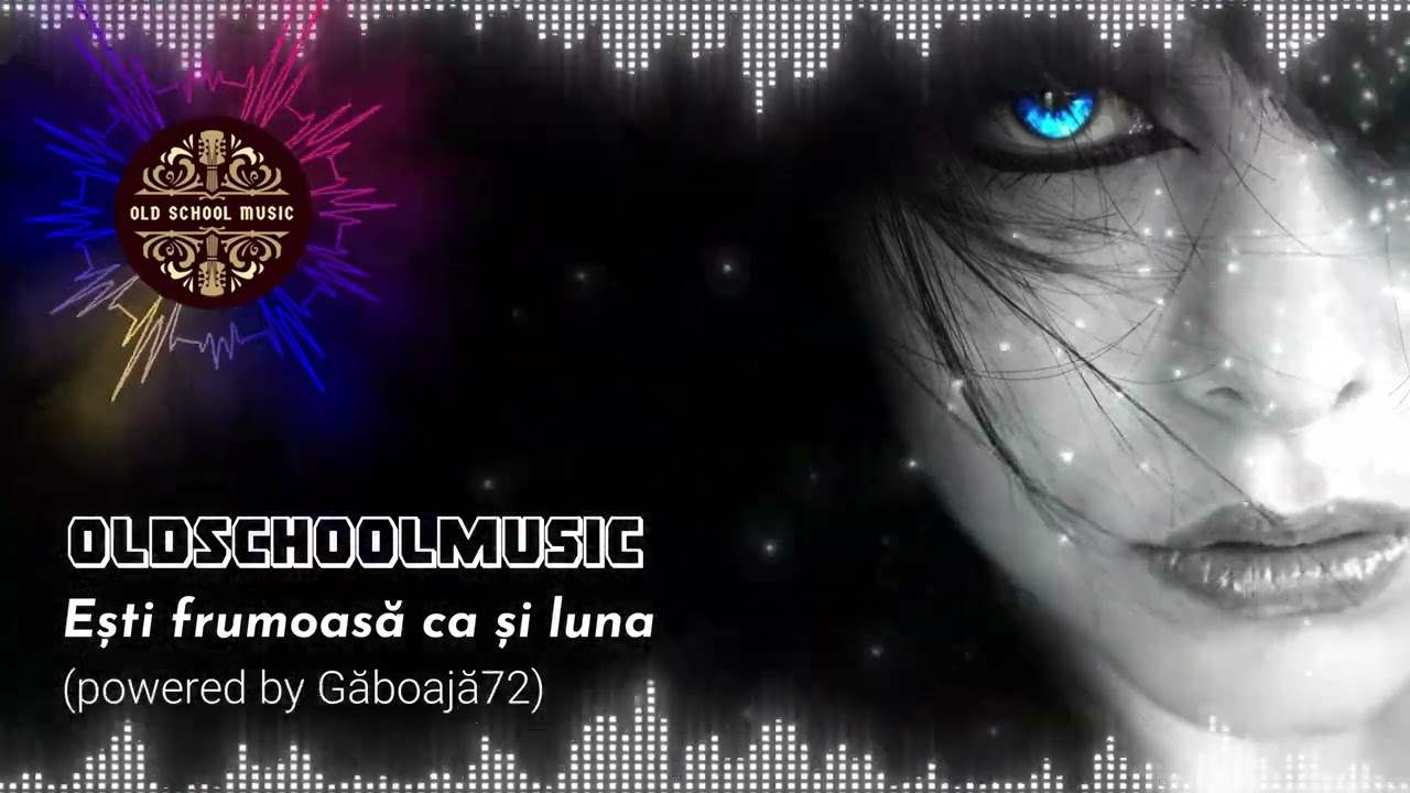 OldSchoolMusic - Ești frumoasă ca și luna