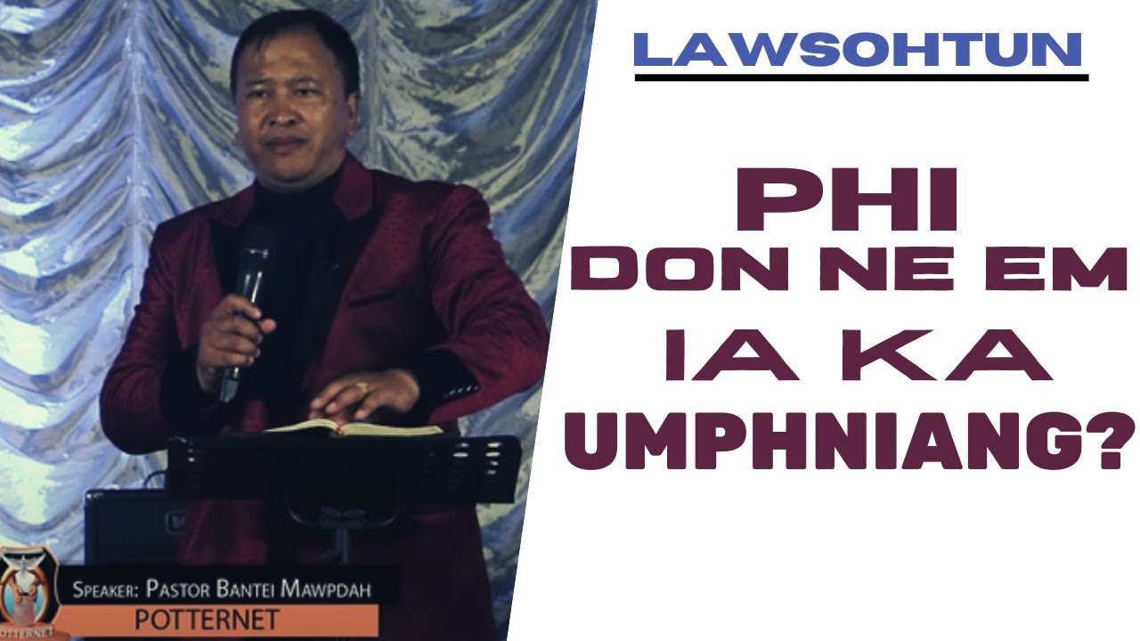 Phi don don ne em ia ka Umphniang? | Pastor Bantei | Potternet tv Lawsohtun 2022