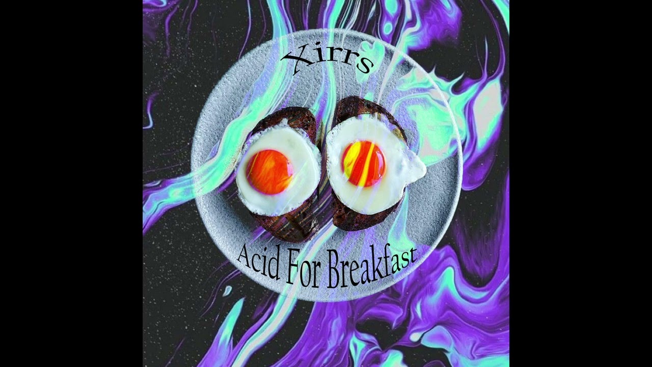 Xirrs  -  Acid For Breakfast (FREE DL)