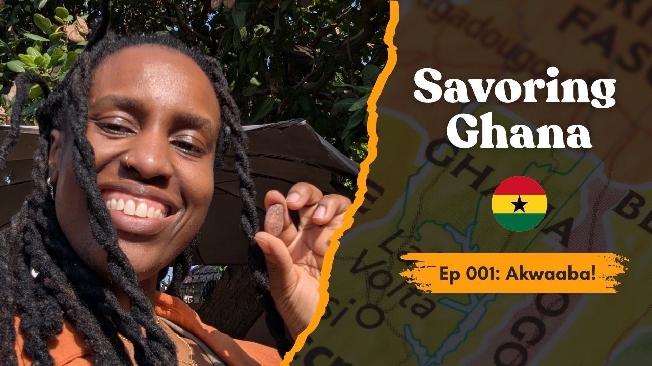 Savoring Ghana | Ep 001: Akwaaba!
