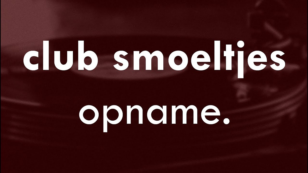 Club Smoeltjes Opname | 22-10-'13