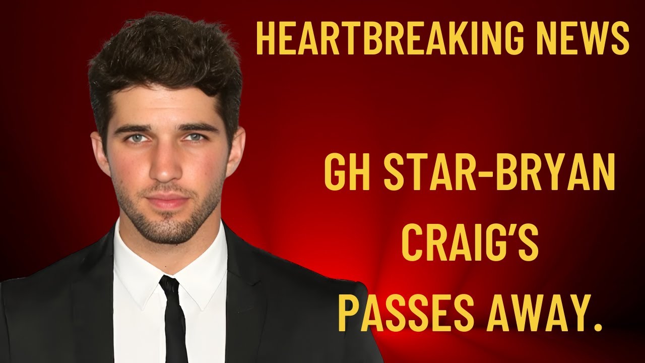 SHOCKING News: GH Star Bryan Craig Confirmed Dead at Just 34