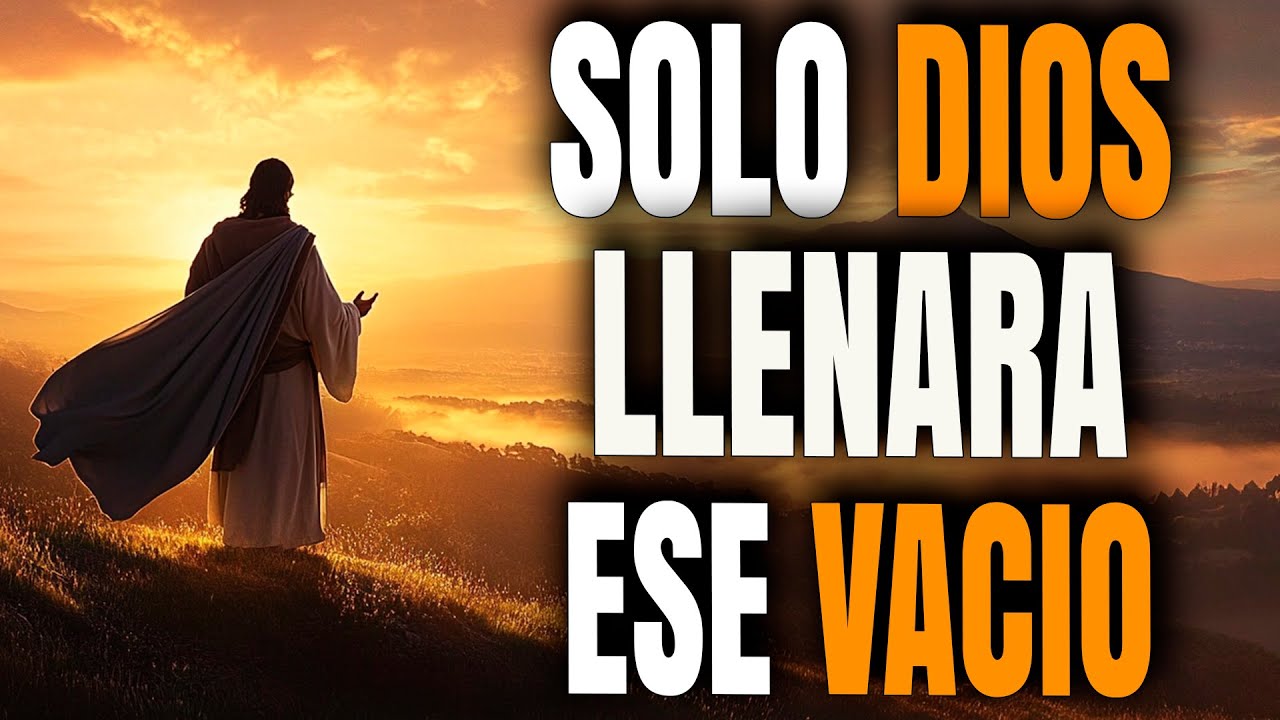 Ese Vac&iacute;o Que Sientes A Veces Solo Lo Llena Dios - Reflexi&oacute;n Cristiana