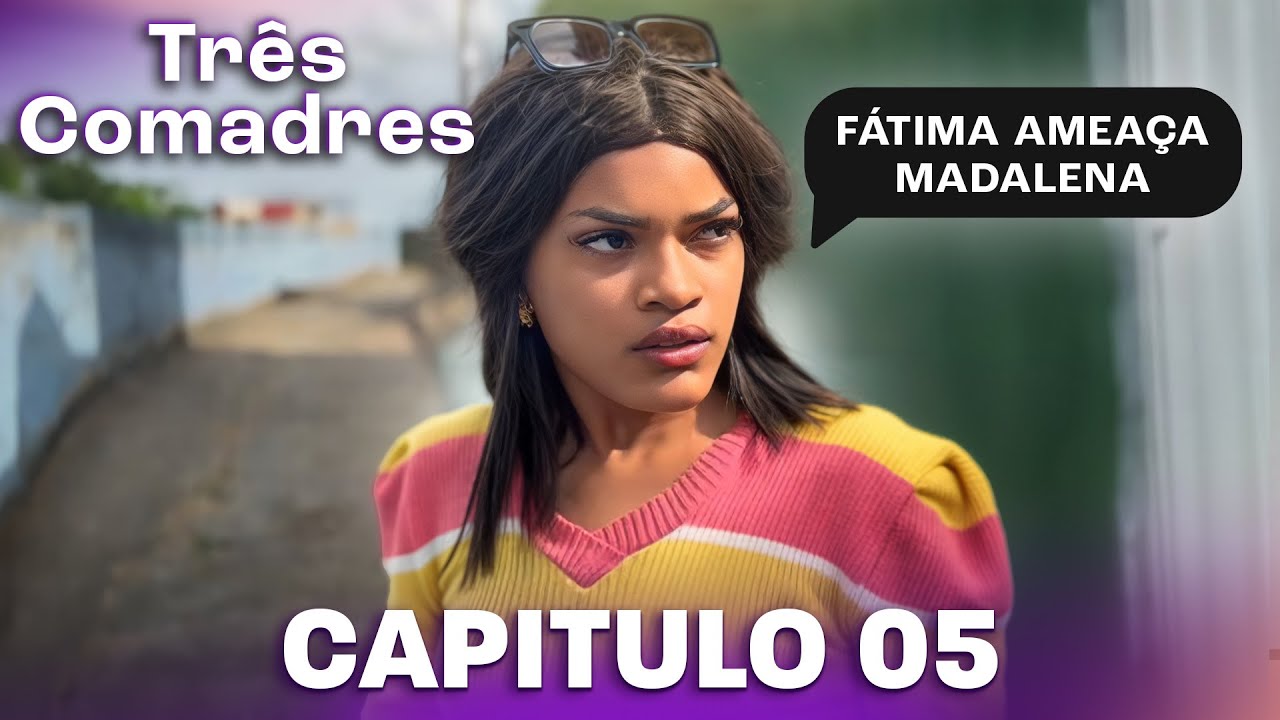 Fátima Ameaça Madalena | CAPÍTULO 05