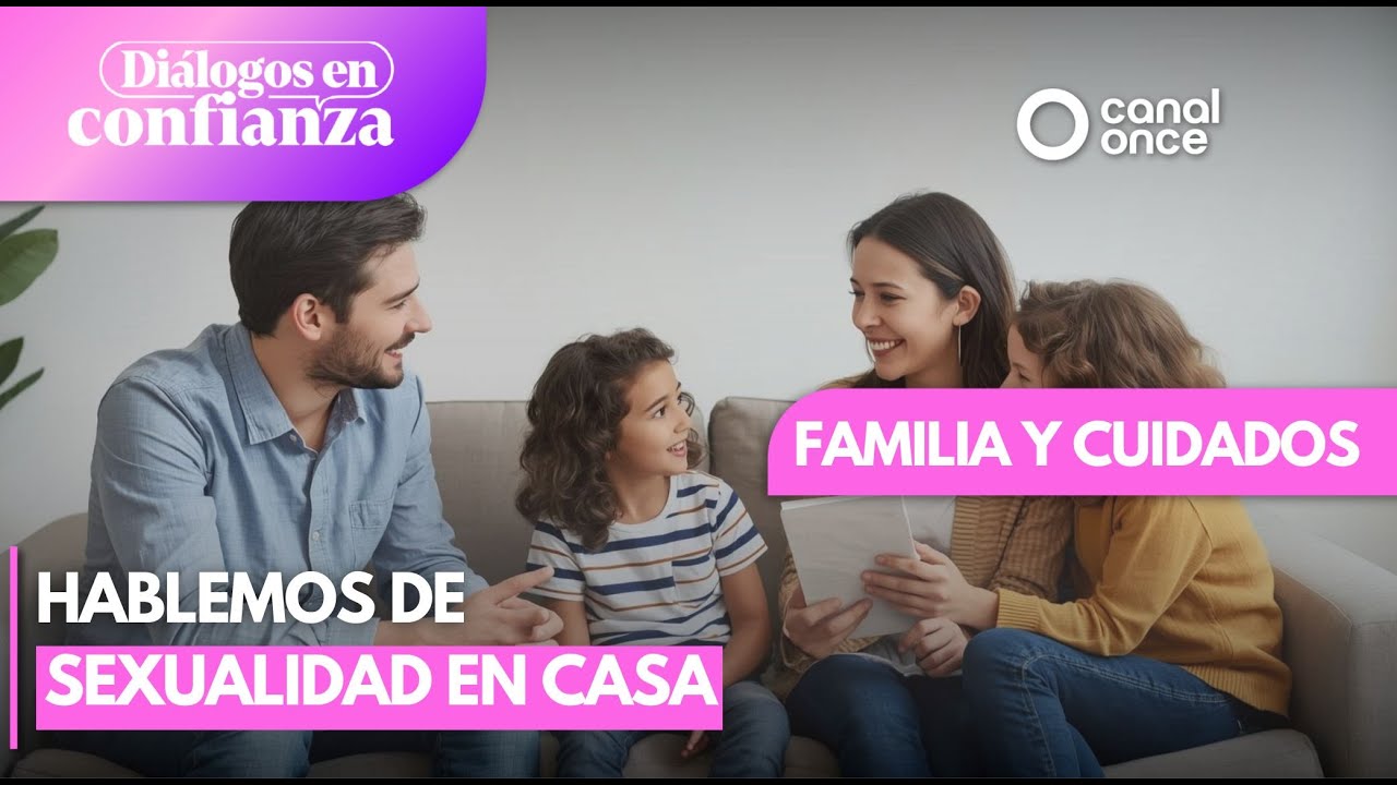 Diálogos en confianza (Familia y cuidados) - Hablemos de sexualidad en casa (18/11/2025)