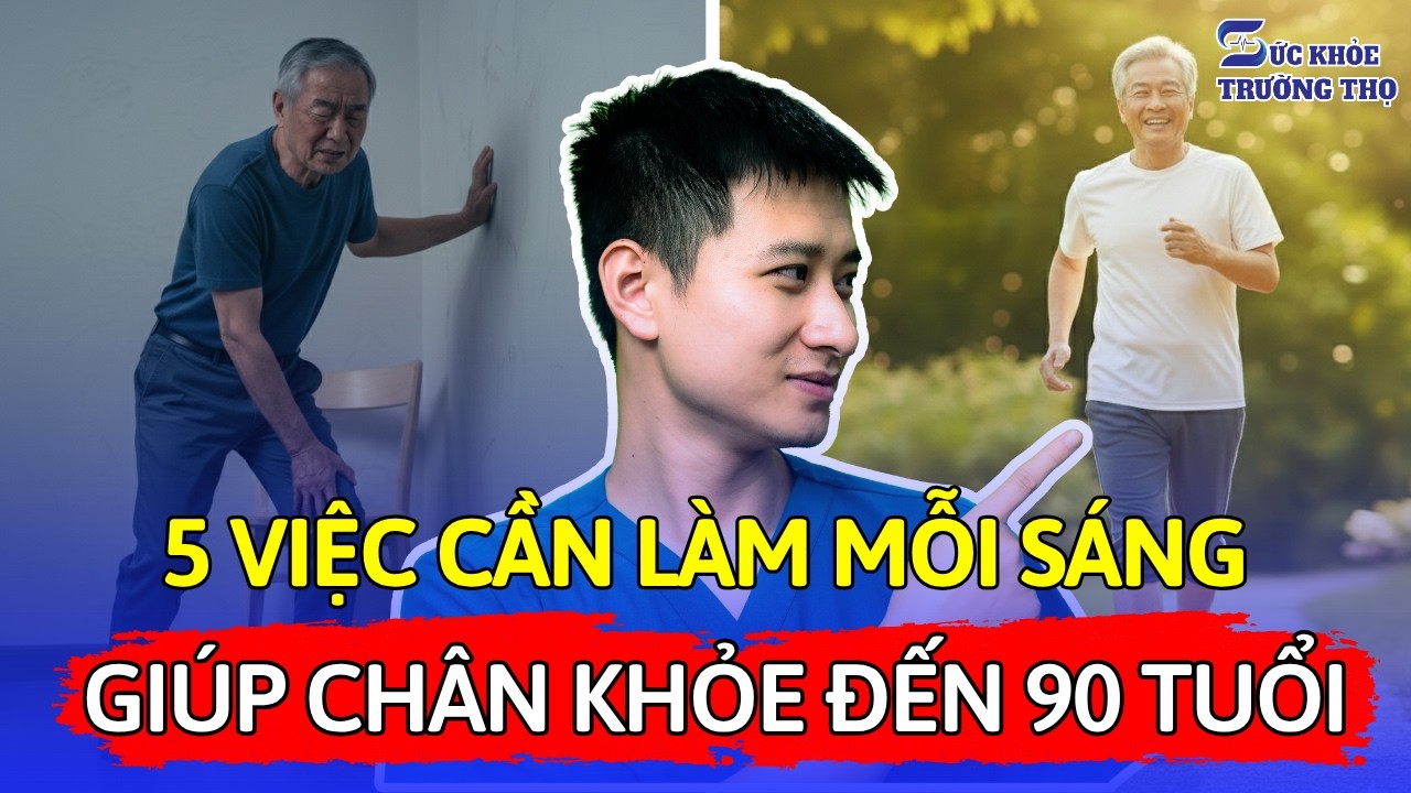 Làm 5 Điều Này Mỗi Sáng Chân Khỏe Như Thanh Niên Đến 90 Tuổi | Bí Quyết Hết Đau Xương Khớp