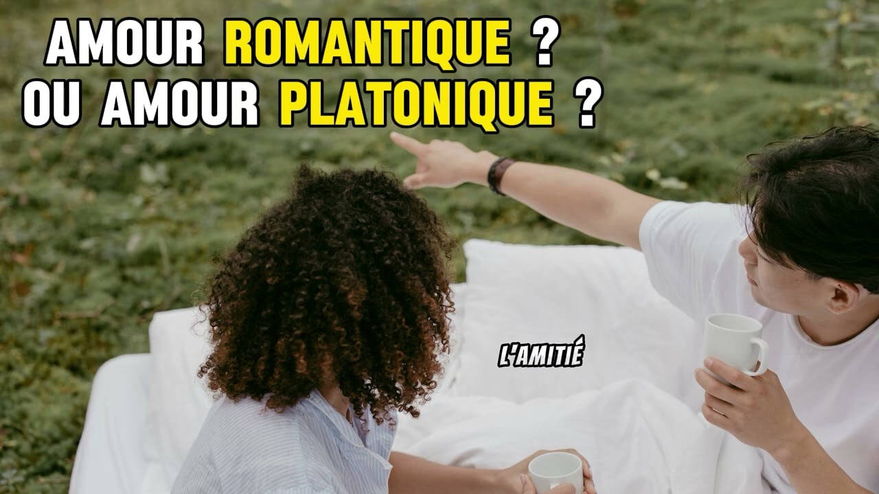Les diff&eacute;rences entre l'amour romantique et l'amour platonique