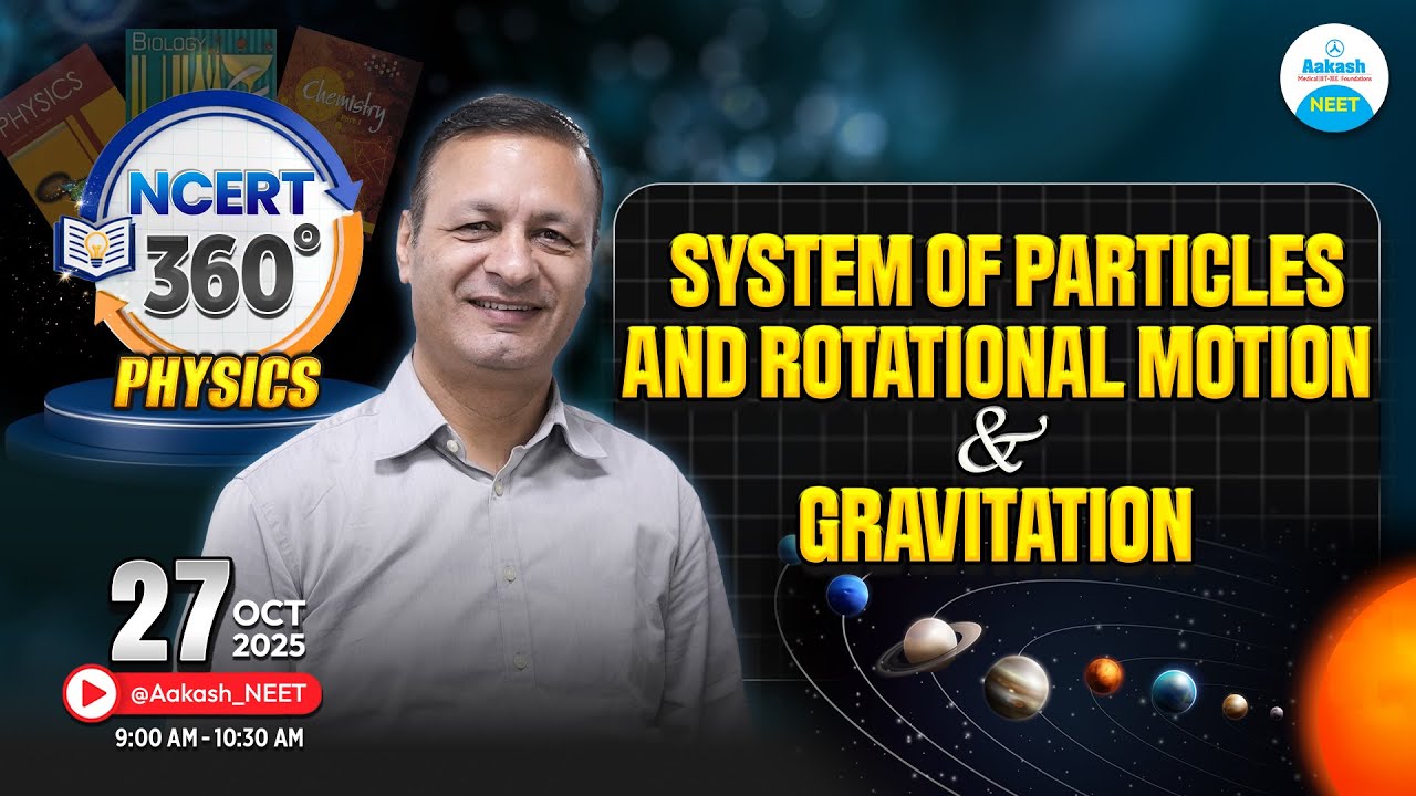 System of Particles, Rotational Motion & Gravitation | Physics | NCERT 360&deg; | LIVE @Aakash_NEET​
