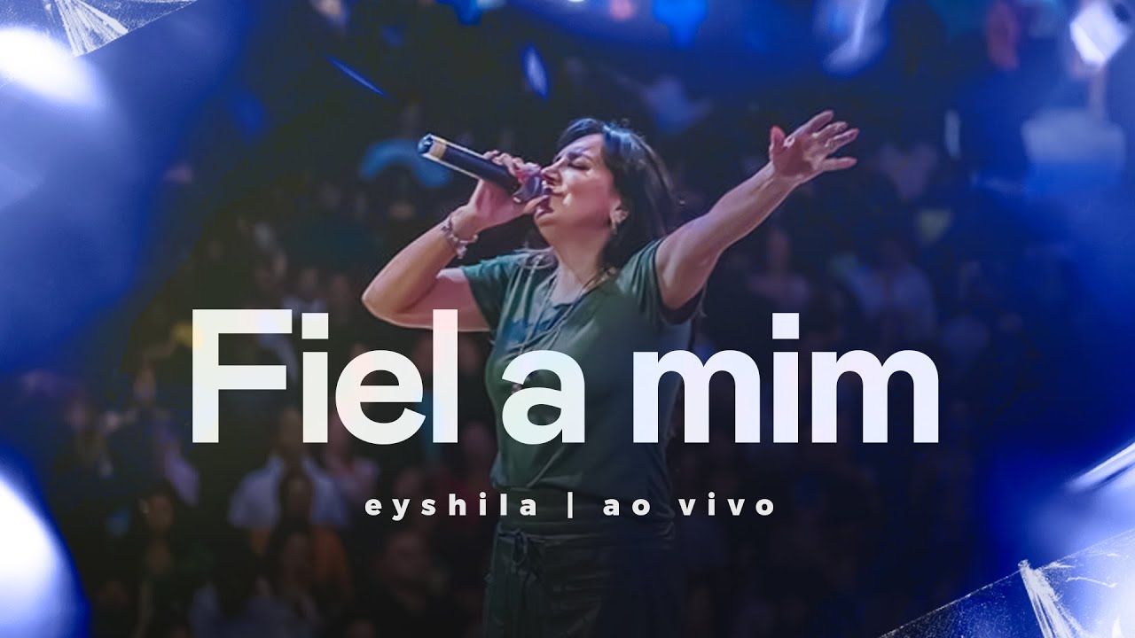 Fiel A Mim - Eyshila (Ao Vivo no Santuário Canaã/CE)
