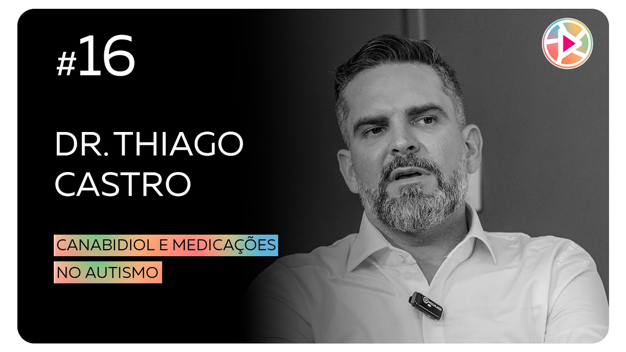 #16 Dr. Thiago Castro - Canabidiol e medicações no autismo