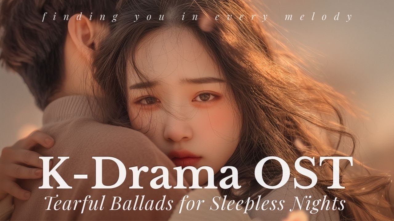 【K-Drama OST Style】 Tearful Ballads for Sleepless Nights – Comforting Night Playlist
