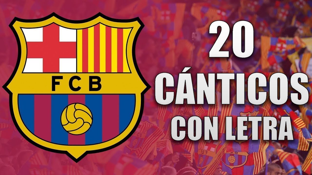 Barcelona | 20 Cánticos con Letra