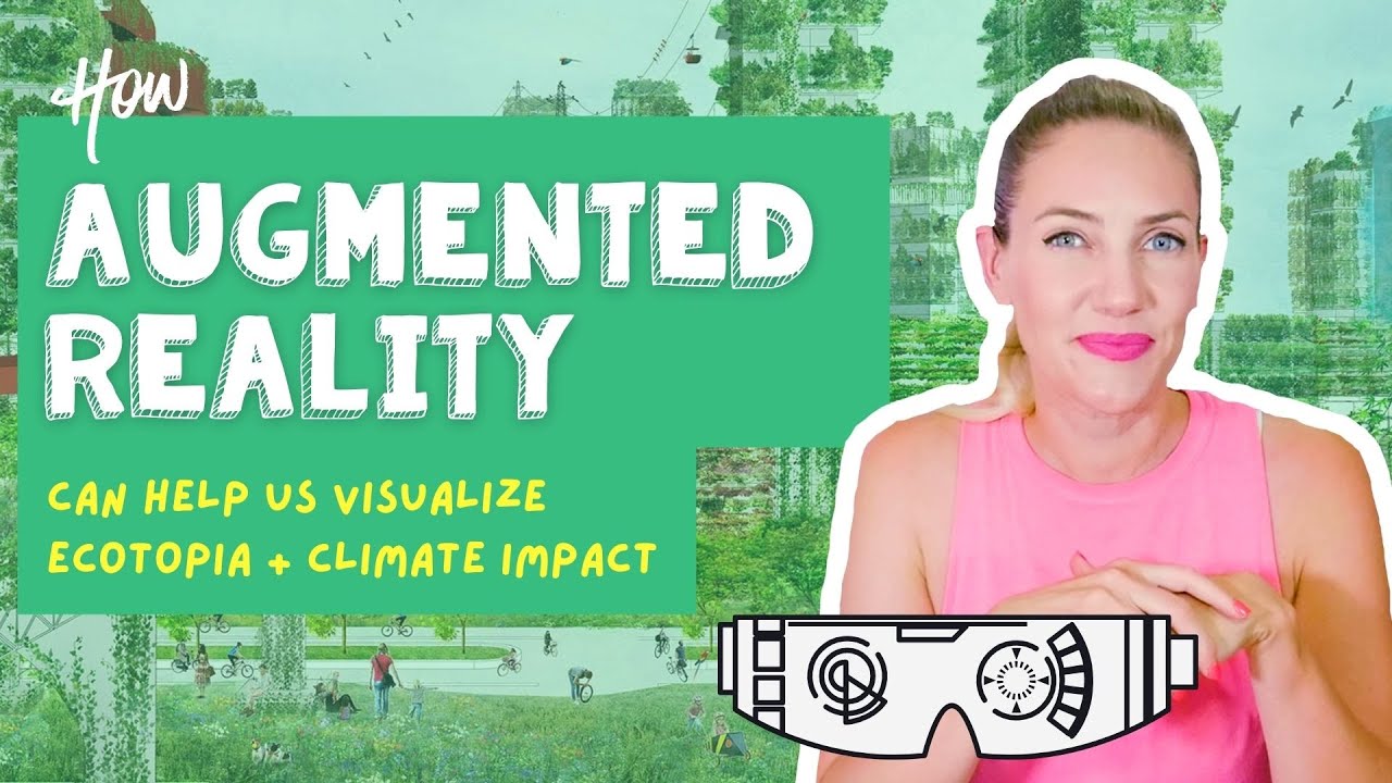 How Augmented Reality Can Help Us Imagine Ecotopia and Visualize Climate Impact