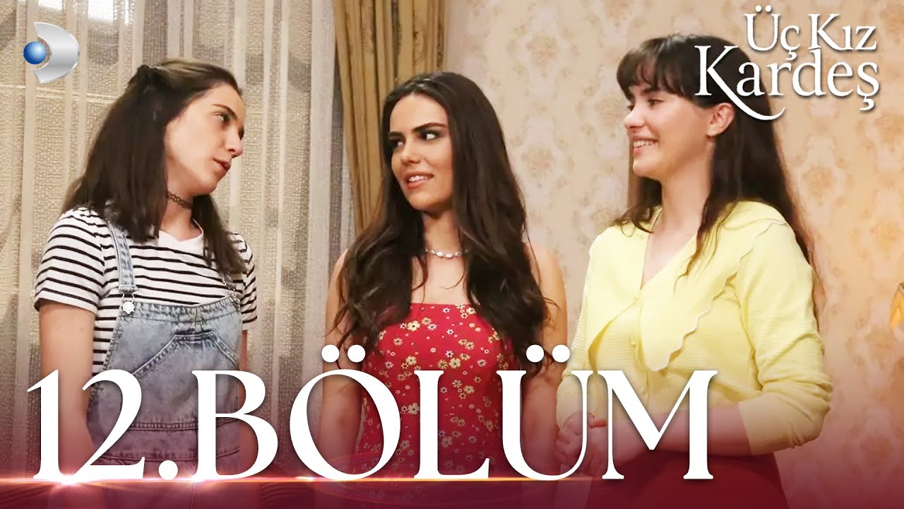 &Uuml;&ccedil; Kız Kardeş 12.B&ouml;l&uuml;m -  Full B&ouml;l&uuml;m