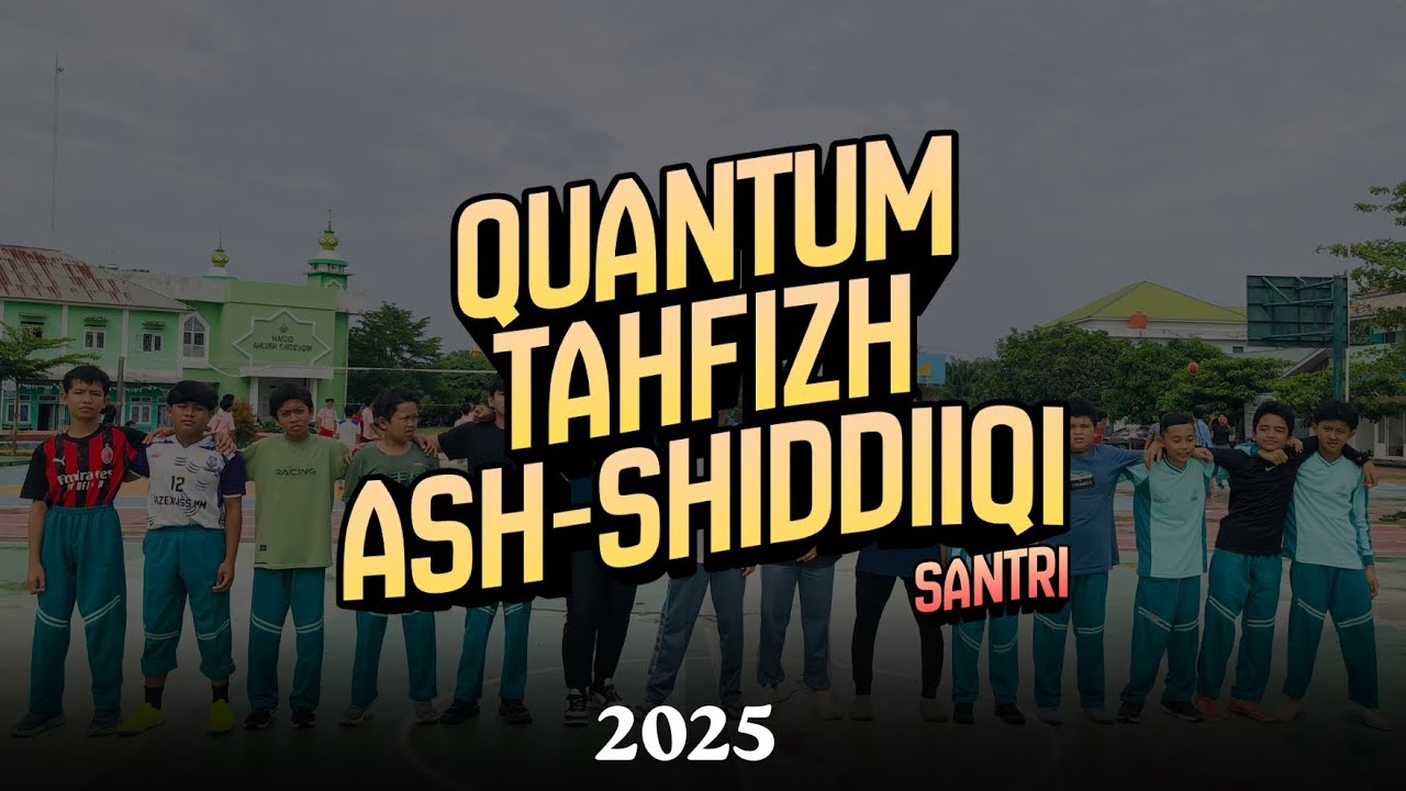 QUANTUM TAHFIZH ASH-SHIDDIIQI 2025 ||  SANTRI PONDOK PESANTREN ASH-SHIDDIIQI