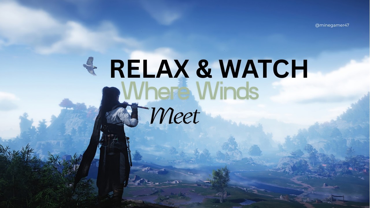 Relax & Watch 🌿 Where Winds Meet Mobile Cinematic
