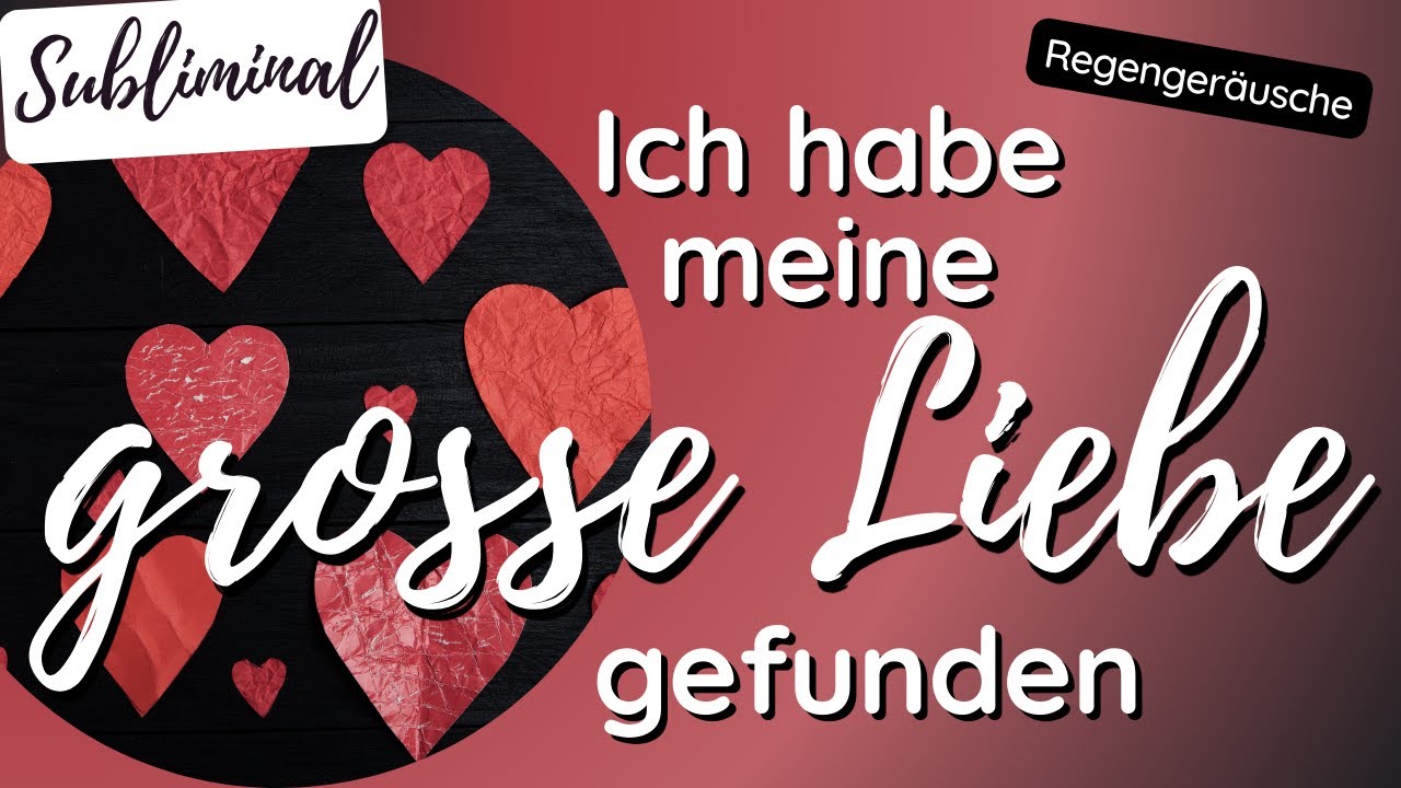Grosse Liebe finden | SUBLIMINAL | REGENGERÄUSCHE | Beziehung | Erfüllung | Gesetz der Annahme