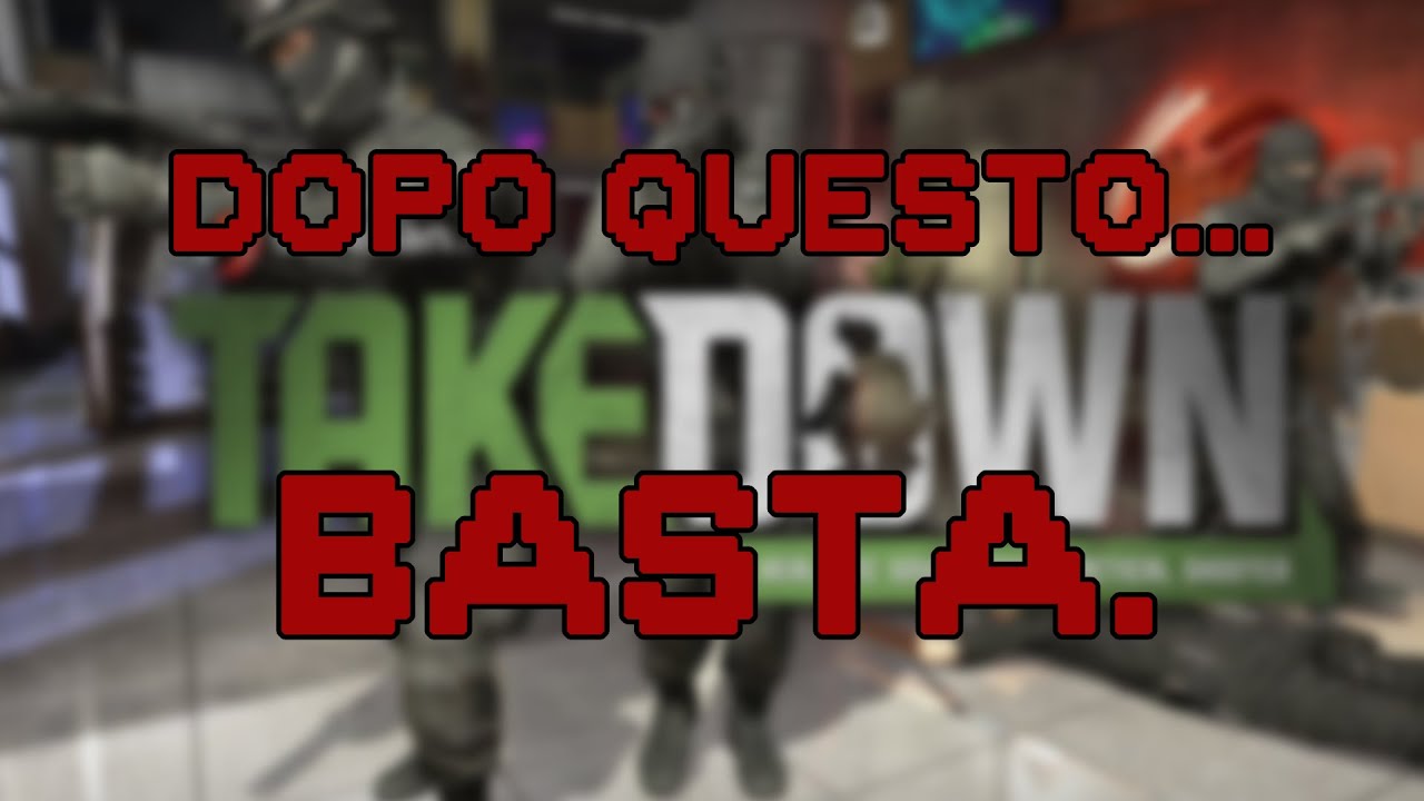 TAKEDOWN - DOPO QUESTO... BASTA.