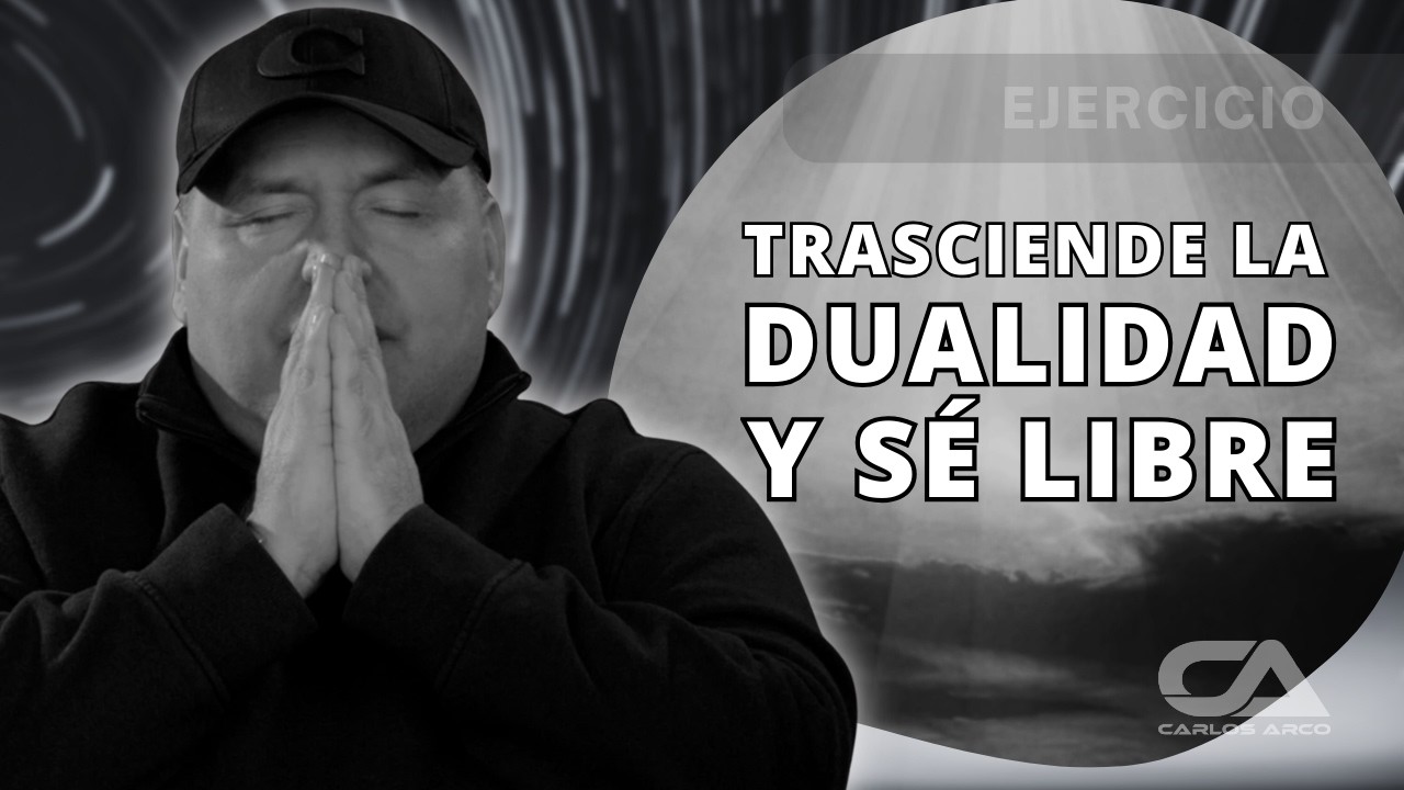 CÓMO TRASCENDER LA DUALIDAD - Carlos Arco
