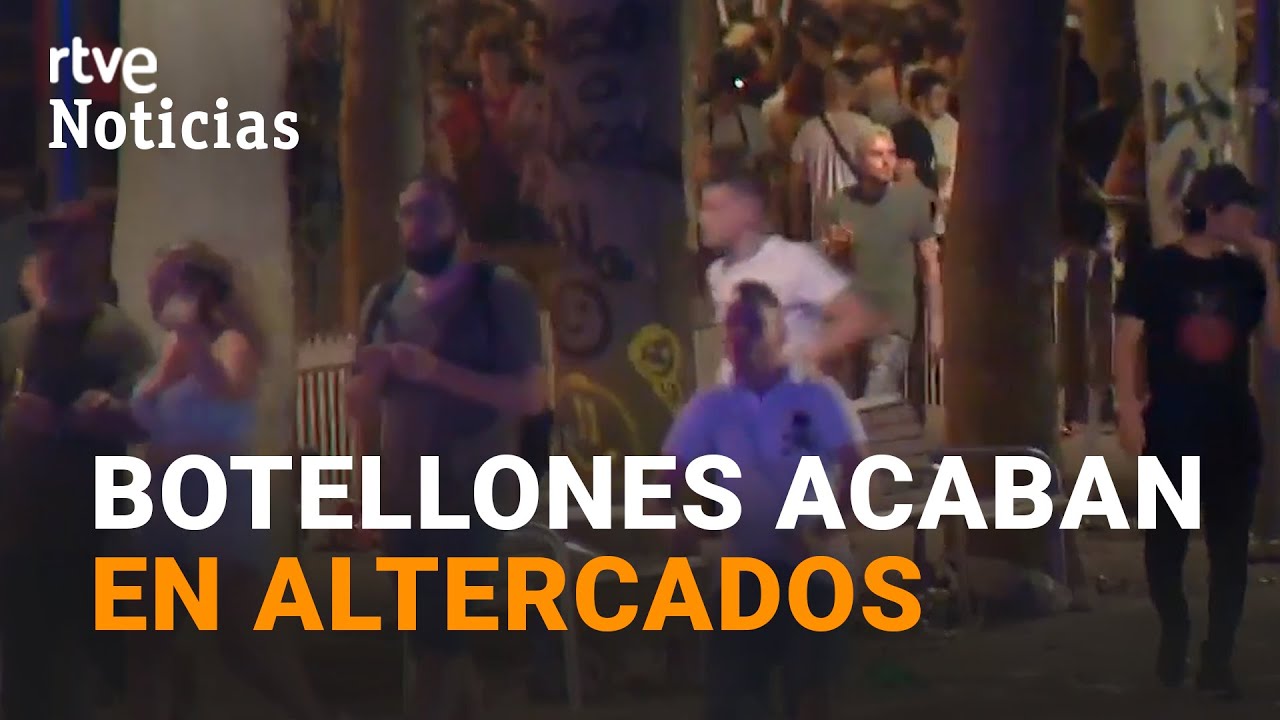 AUMENTAN los BOTELLONES acabados en ENFRENTAMIENTOS con la POLICÍA debido a las RESTRICCIONES I RTVE