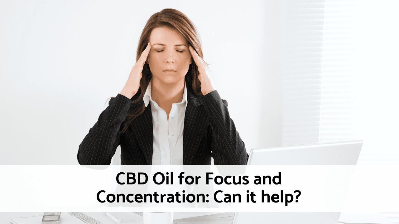 Improve your concentration with cannabidiol - CBD oil for focus and concentration: Can it help?