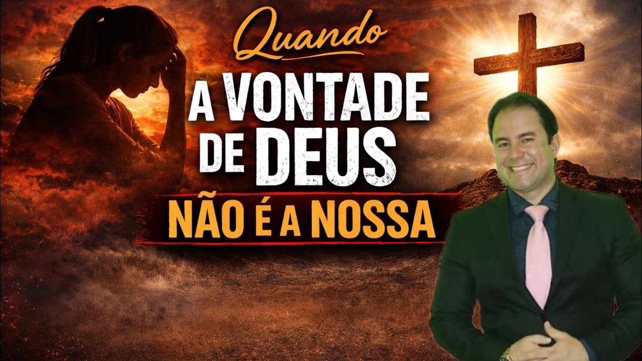 Quando a vontade de Deus não é a nossa !