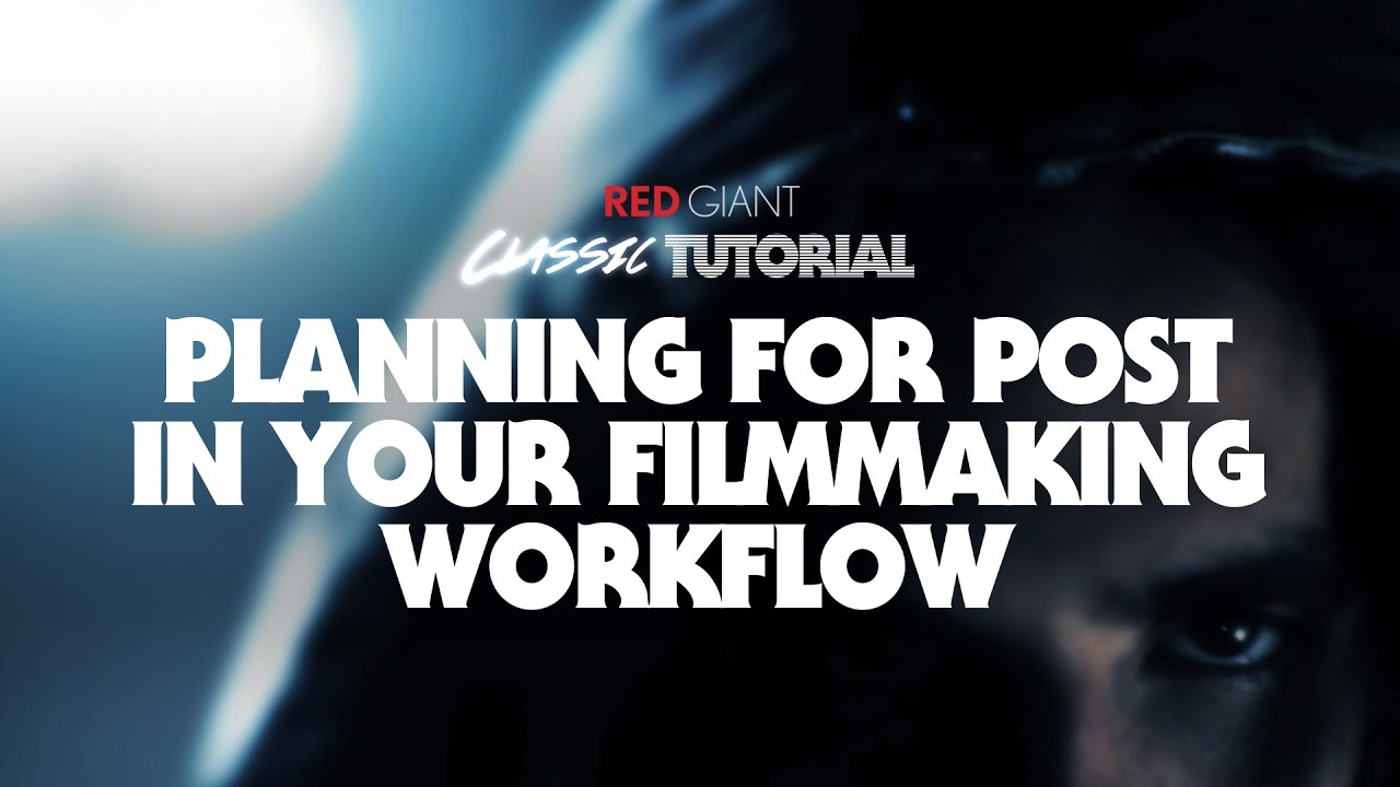 Classic Tutorial | Planning for Post in your Filmmaking Production Workflow
