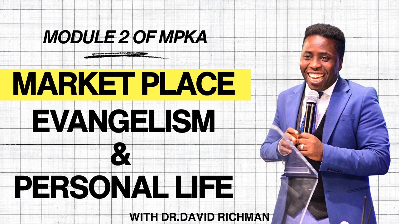 Marketplace Evangelism And Personal Life Advance (Module 2 of MPKA) with Dr. David Richman