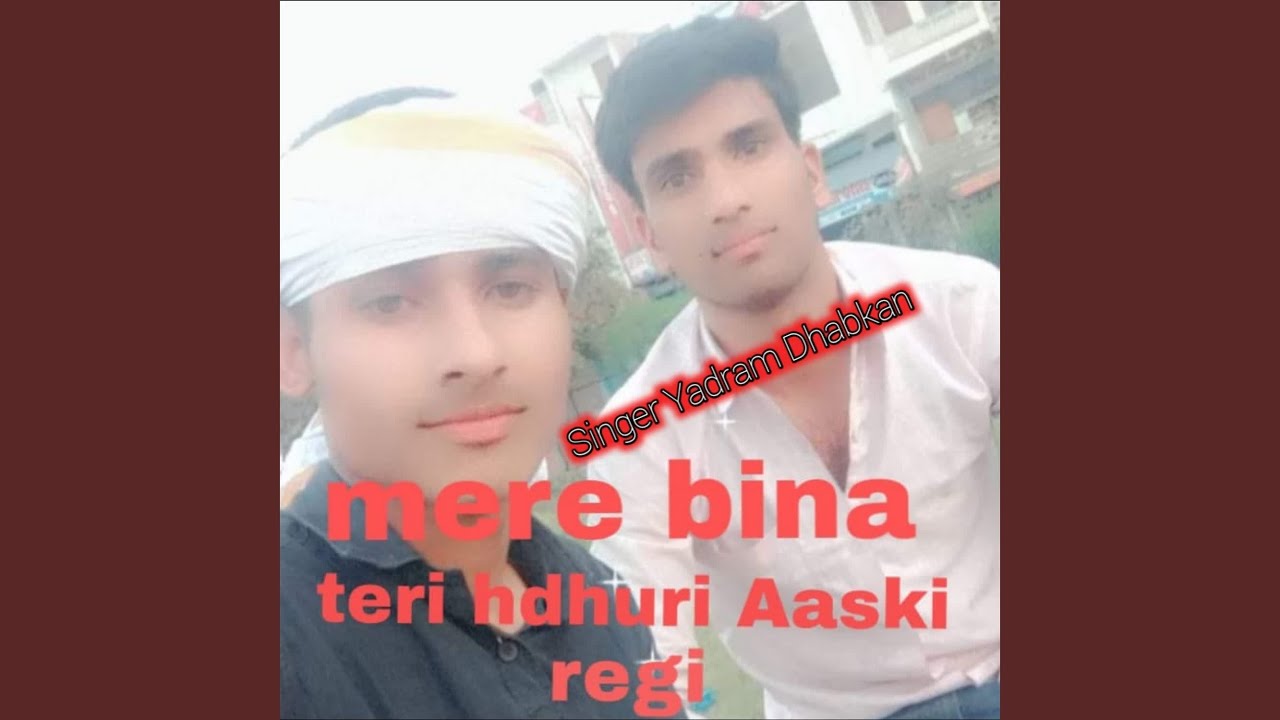 Mere Bina Teri Hdhuri Aaski Regi