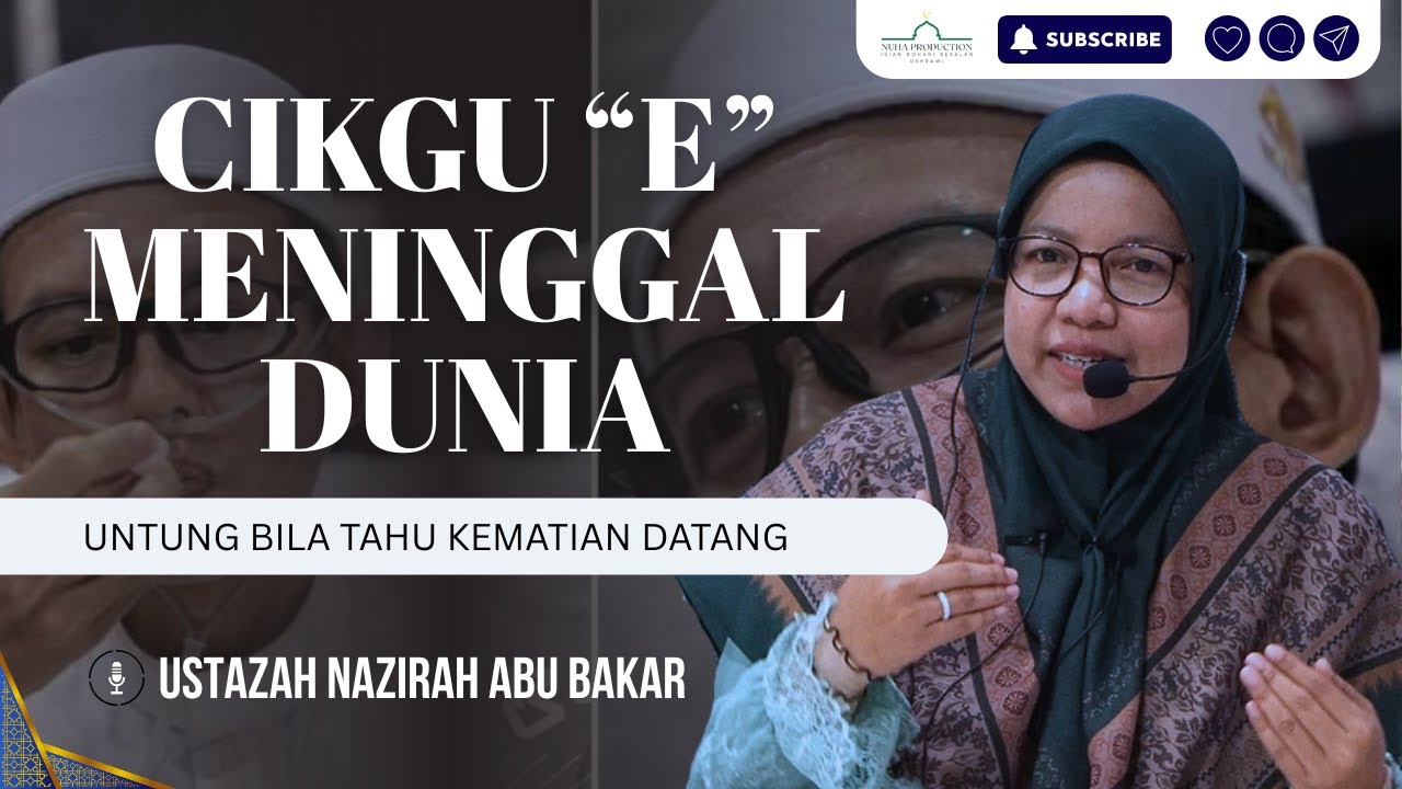 Cikgu E Dah Meninggal Dunia, Untung Dapat Tahu Kematian, Dapat Bertaubat | Ustazah Nazirah Abu Bakar
