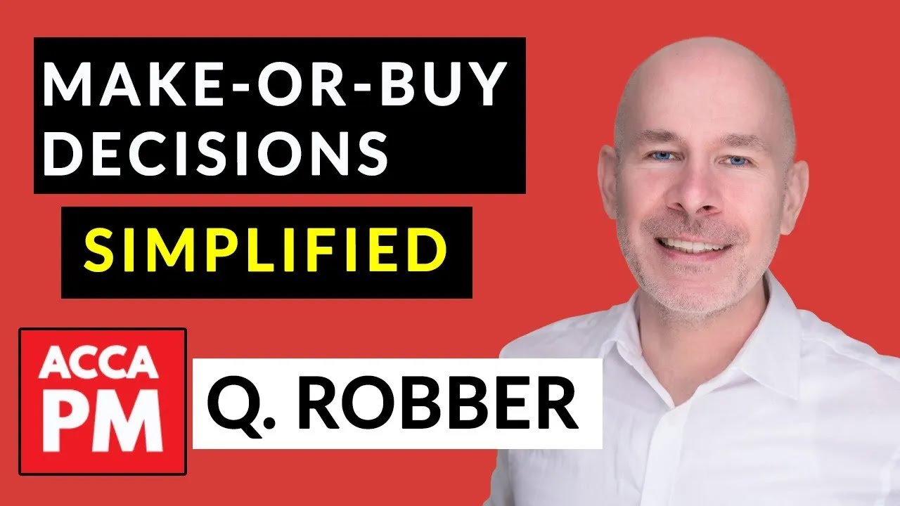 Make-or-Buy Decisions SIMPLIFIED | ACCA CBE PM | Question Robber