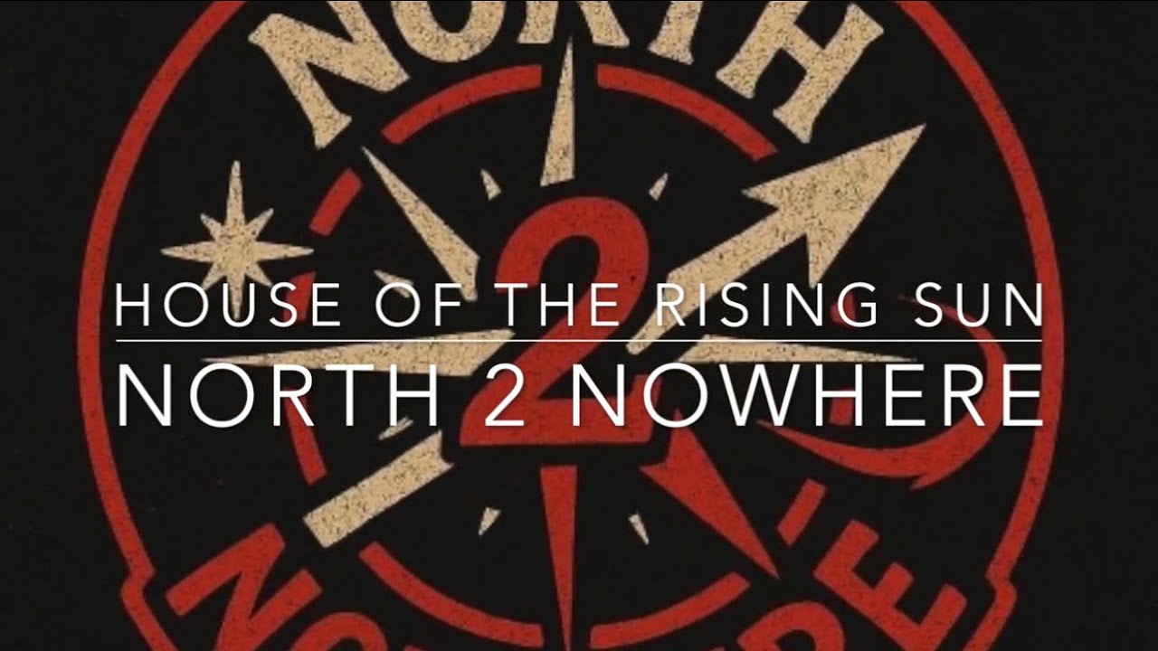House Of The Rising Sun By North 2 Nowhere