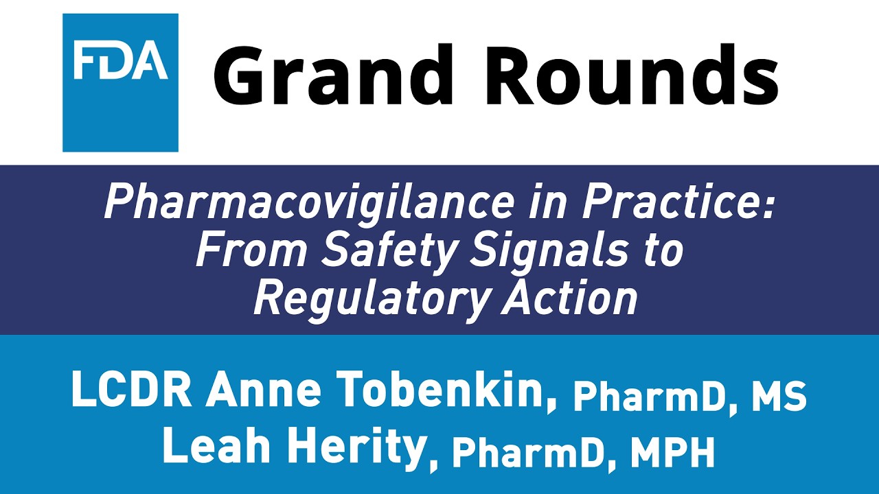 FDA Grand Rounds - Pharmacovigilance in Practice: From Safety Signals to Regulatory Action