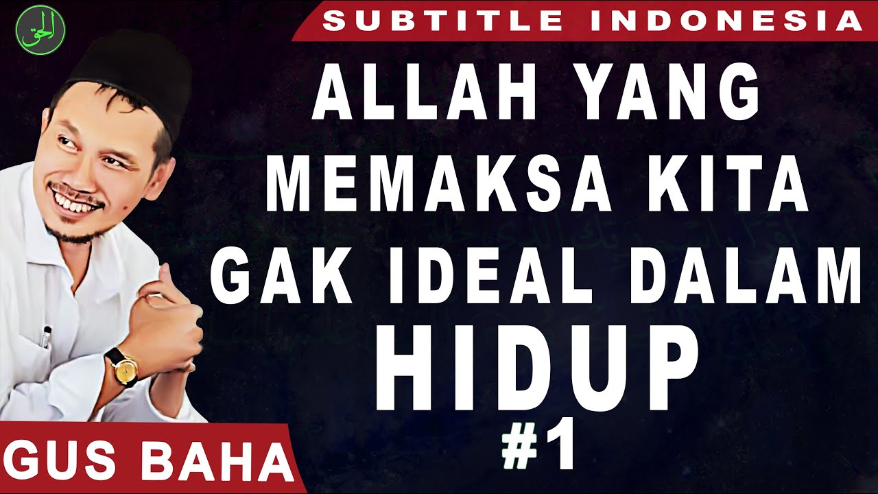 Gus Baha | Allah Yang Memaksa Kita Tidak Ideal Dalam Hidup | Subtitle Indonesia |#1