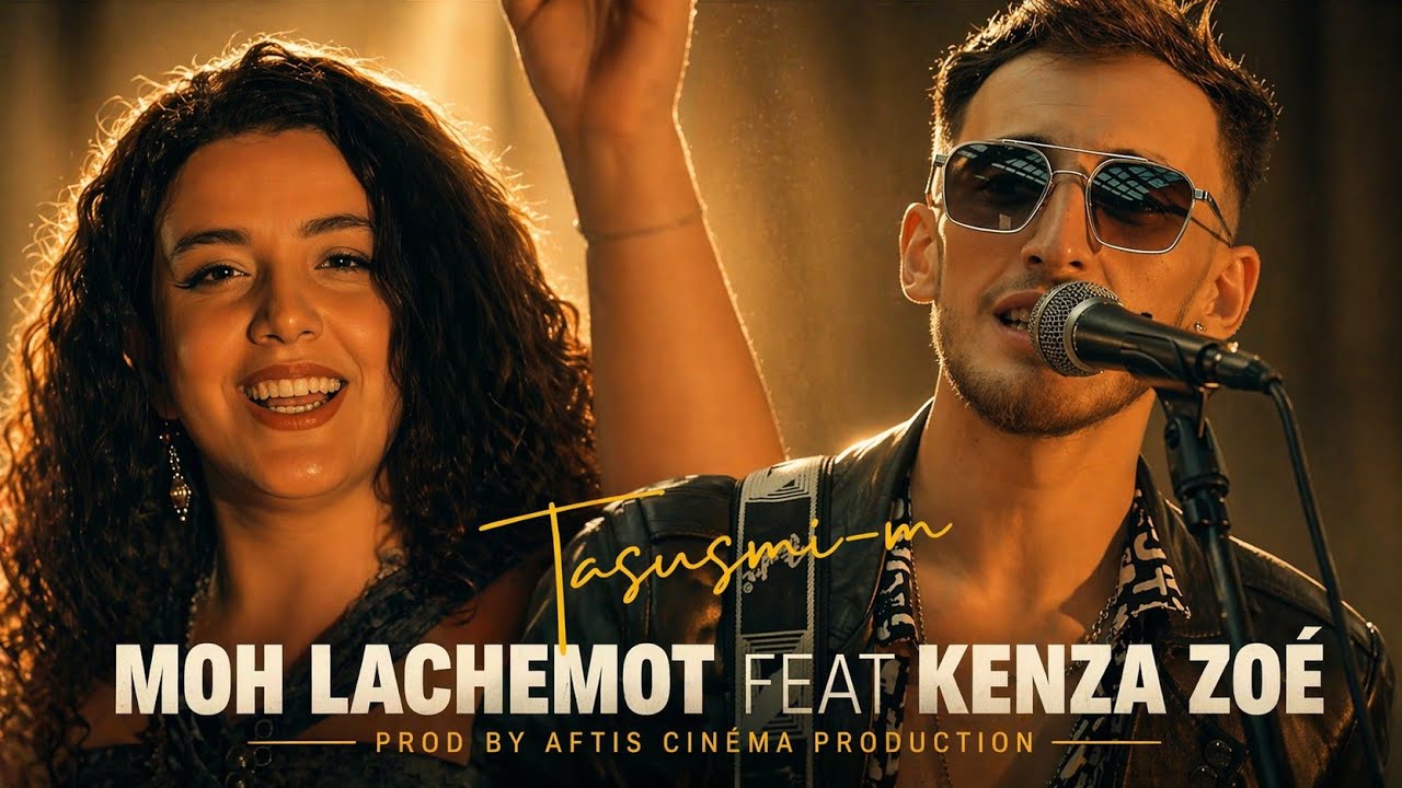 MOH LACHEMOT feat KENZA ZOÉ - TASUSMI-M (Clip officiel)