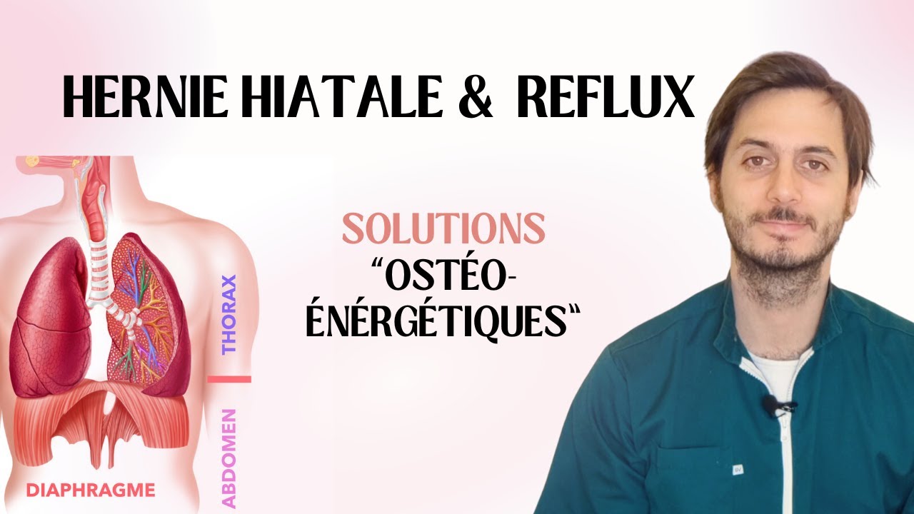 Reflux et Hernie Hiatale : Causes & Solutions Ostéo-Énergétiques pour un Soulagement Naturel